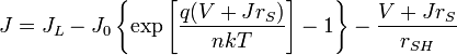 J = J_{L} - J_{0} \left\{\exp\left[\frac{q(V +
 J r_{S})}{nkT}\right] - 1\right\} - \frac{V + J r_{S}}{r_{SH}}