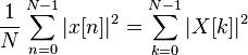  \frac{1}{N} \sum_{n=0}^{N-1} | x[n] |^2  =    \sum_{k=0}^{N-1} | X[k] |^2 