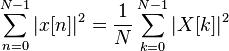  \sum_{n=0}^{N-1} | x[n] |^2  =   \frac{1}{N} \sum_{k=0}^{N-1} | X[k] |^2 