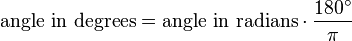  \text{angle in degrees} = \text{angle in radians} \cdot \frac {180^\circ} {\pi}