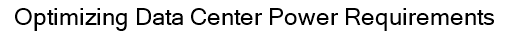 Optimizing Data Center Power Requirements 
