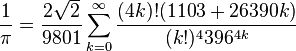 \frac1{\pi}=\frac{2 \sqrt 2}{9801}\sum_{k=0}^\infty\frac{(4k)!(1103+26390k)}{(k!)^4 396^{4k}}\!