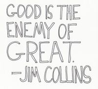 Good-is-the-Enemy-of-Great